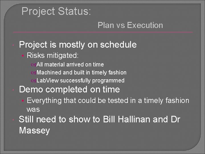 Project Status: Plan vs Execution Project is mostly on schedule • Risks mitigated: All