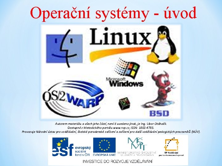 Operační systémy - úvod Autorem materiálu a všech jeho částí, není-li uvedeno jinak, je