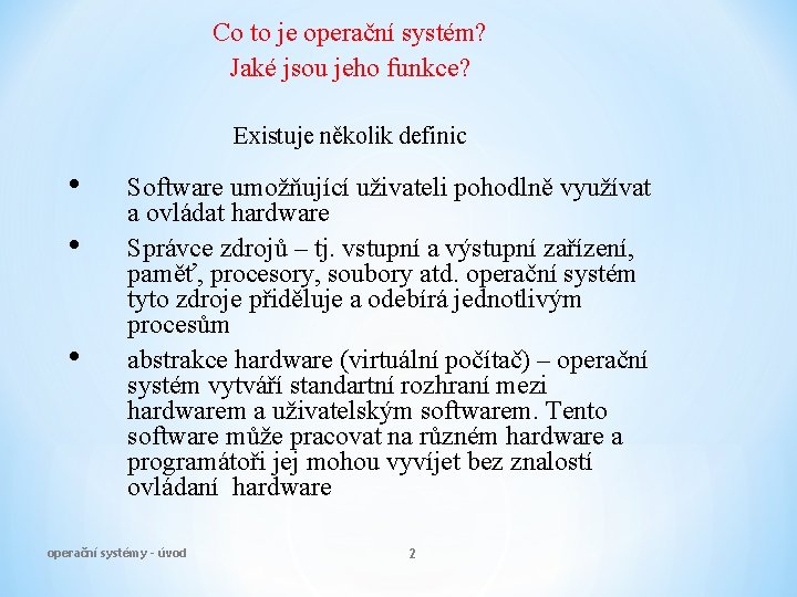 Co to je operační systém? Jaké jsou jeho funkce? Existuje několik definic • •