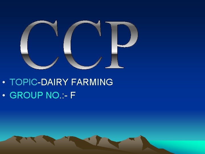  • TOPIC-DAIRY FARMING • GROUP NO. : - F 