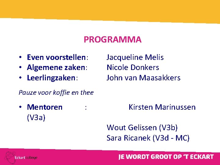 PROGRAMMA • Even voorstellen: • Algemene zaken: • Leerlingzaken: Jacqueline Melis Nicole Donkers John