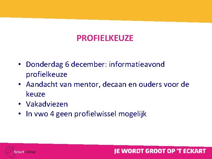 PROFIELKEUZE • Donderdag 6 december: informatieavond profielkeuze • Aandacht van mentor, decaan en ouders