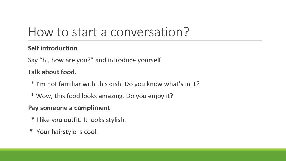 How to start a conversation? Self introduction Say “hi, how are you? ” and