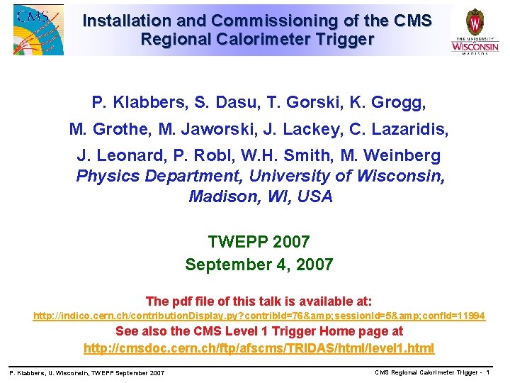 Installation and Commissioning of the CMS Regional Calorimeter Trigger P. Klabbers, S. Dasu, T.