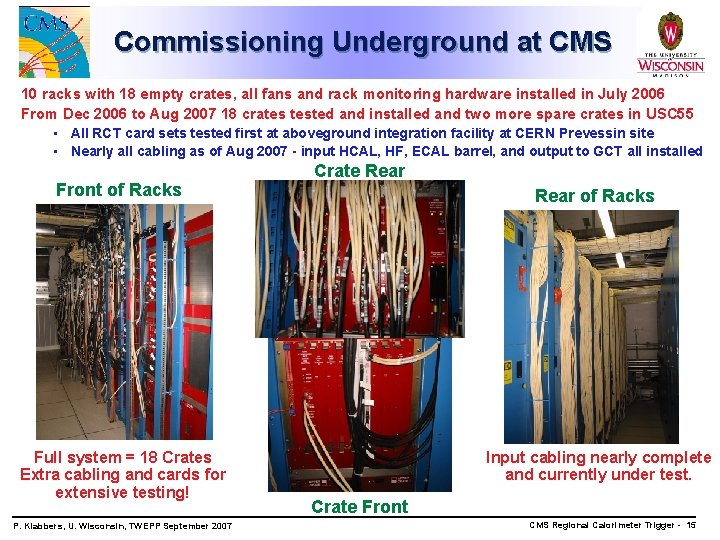 Commissioning Underground at CMS 10 racks with 18 empty crates, all fans and rack