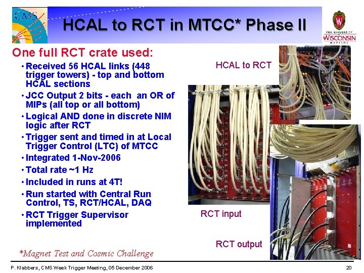 HCAL to RCT in MTCC* Phase II One full RCT crate used: • Received