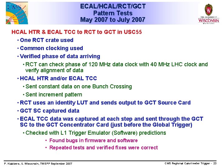 ECAL/HCAL/RCT/GCT Pattern Tests May 2007 to July 2007 HCAL HTR & ECAL TCC to