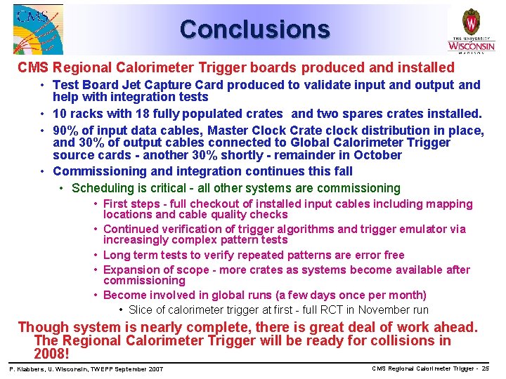 Conclusions CMS Regional Calorimeter Trigger boards produced and installed • Test Board Jet Capture