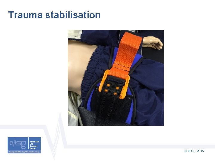 Trauma stabilisation © ALSG, 2015 