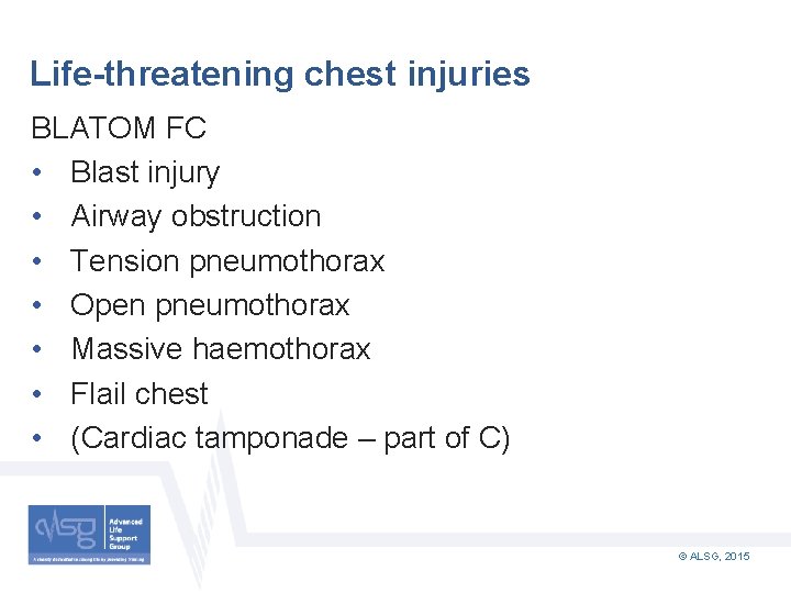 Life-threatening chest injuries BLATOM FC • Blast injury • Airway obstruction • Tension pneumothorax