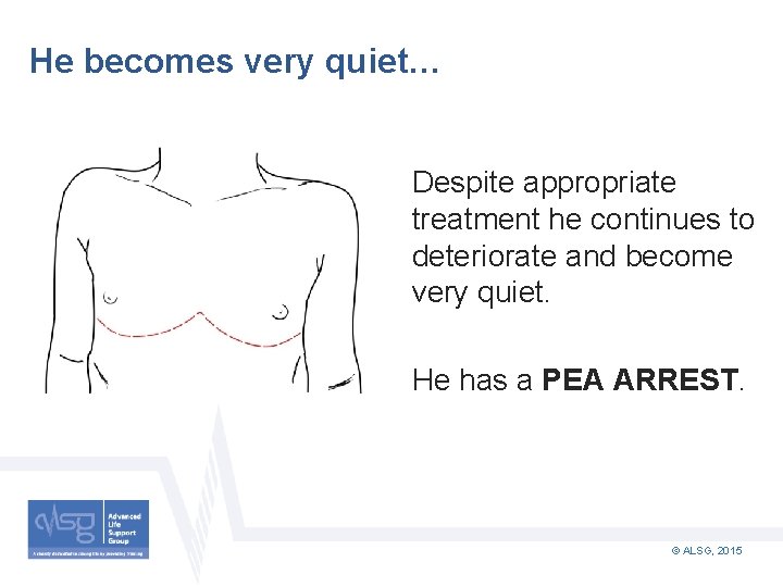 He becomes very quiet… Despite appropriate treatment he continues to deteriorate and become very