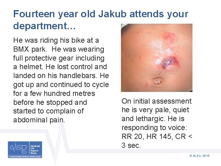 Fourteen year old Jakub attends your department… He was riding his bike at a