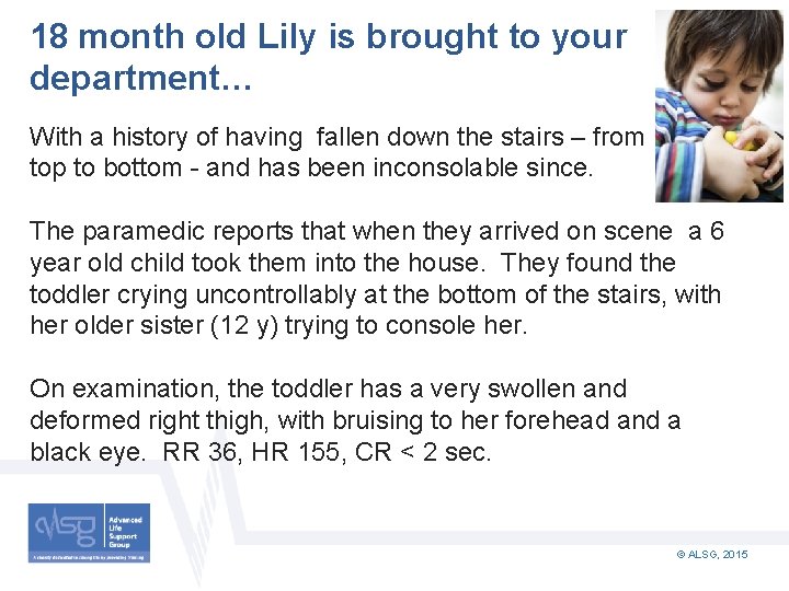 18 month old Lily is brought to your department… With a history of having