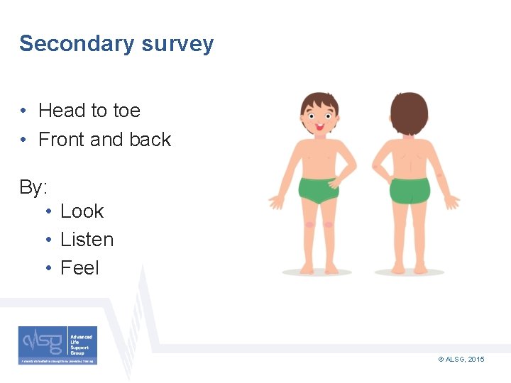 Secondary survey • Head to toe • Front and back By: • Look •