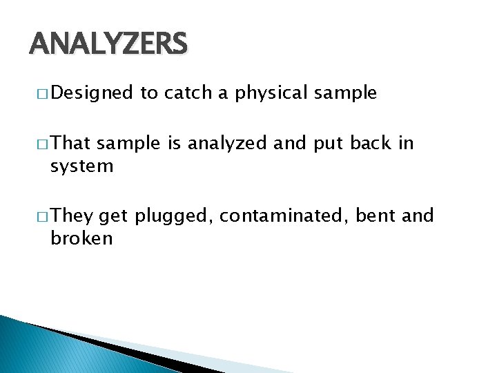 ANALYZERS � Designed to catch a physical sample � That sample is analyzed and