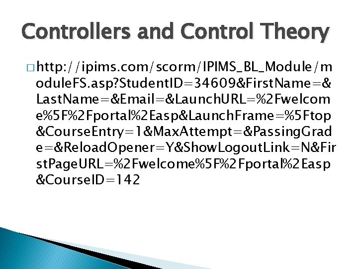Controllers and Control Theory � http: //ipims. com/scorm/IPIMS_BL_Module/m odule. FS. asp? Student. ID=34609&First. Name=&