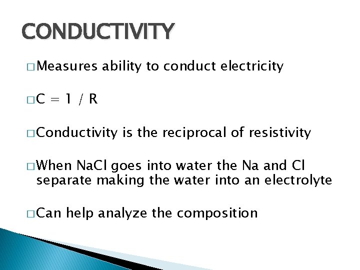 CONDUCTIVITY � Measures �C ability to conduct electricity =1/R � Conductivity is the reciprocal