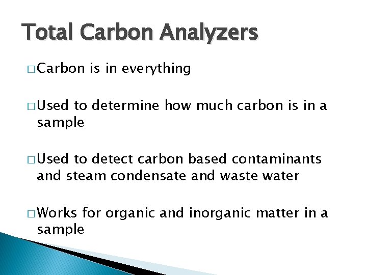 Total Carbon Analyzers � Carbon is in everything � Used to determine how much
