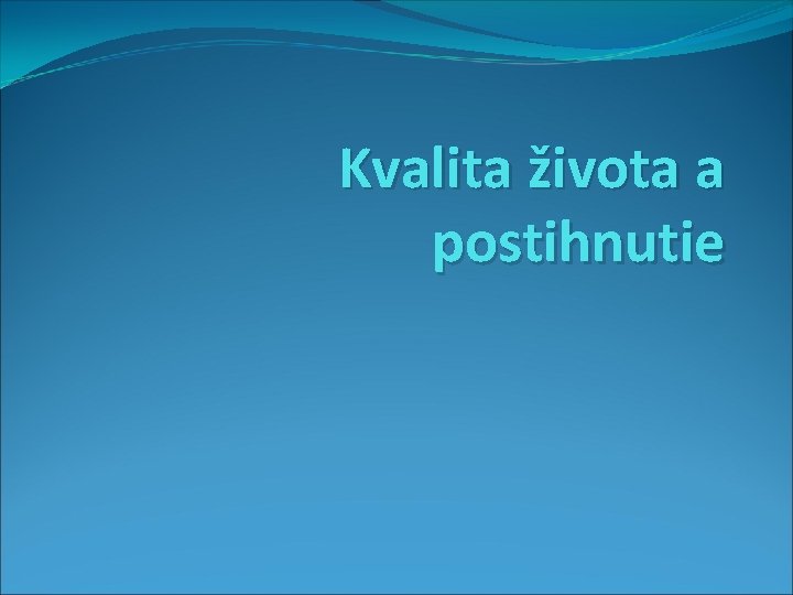 Kvalita života a postihnutie Kvalita života a postihnutie