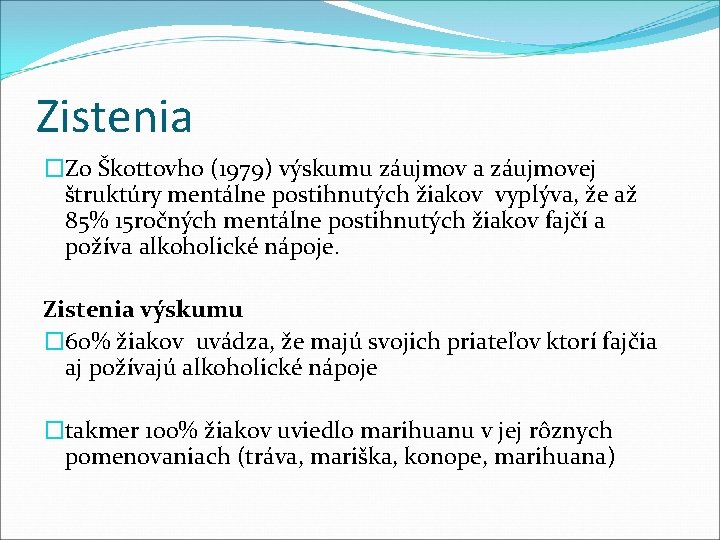 Zistenia �Zo Škottovho (1979) výskumu záujmov a záujmovej štruktúry mentálne postihnutých žiakov vyplýva, že