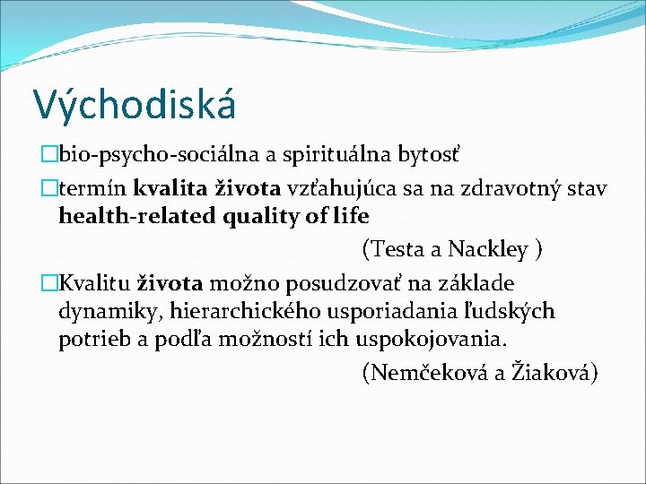 Východiská �bio-psycho-sociálna a spirituálna bytosť �termín kvalita života vzťahujúca sa na zdravotný stav health-related