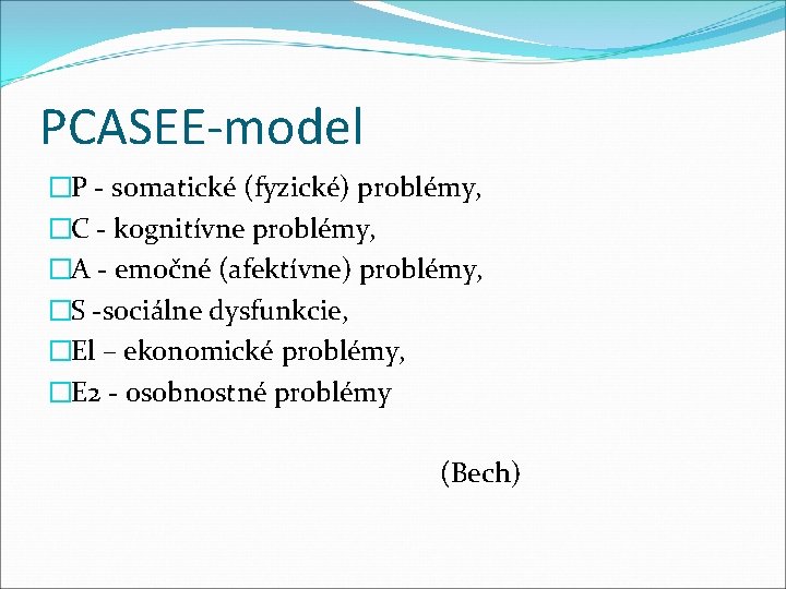 PCASEE-model �P - somatické (fyzické) problémy, �C - kognitívne problémy, �A - emočné (afektívne) PCASEE-model �P - somatické (fyzické) problémy, �C - kognitívne problémy, �A - emočné (afektívne)