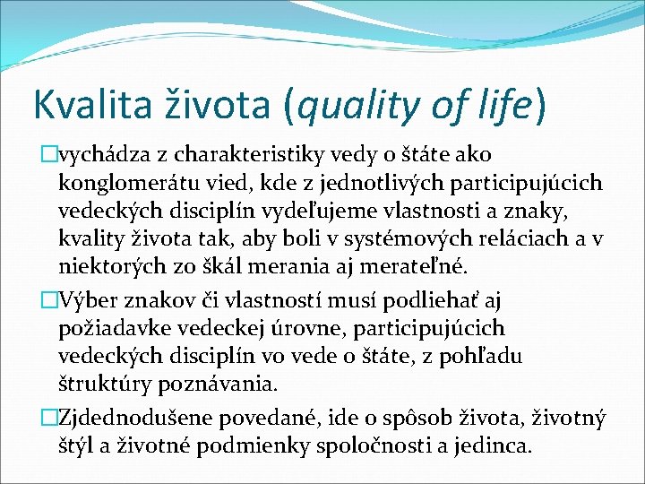 Kvalita života (quality of life) �vychádza z charakteristiky vedy o štáte ako konglomerátu vied,