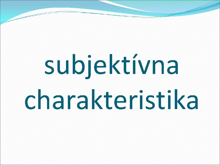 subjektívna charakteristika subjektívna charakteristika