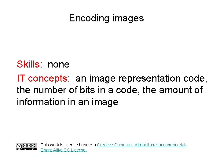 Encoding images Skills: none IT concepts: an image representation code, the number of bits