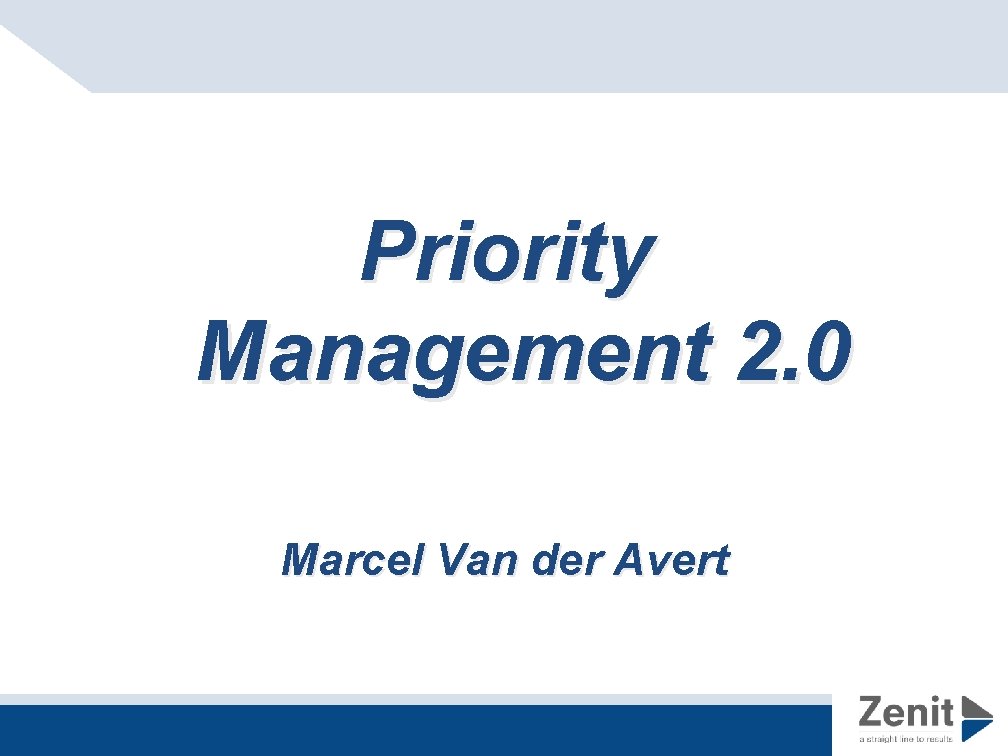 Priority Management 2. 0 Marcel Van der Avert 