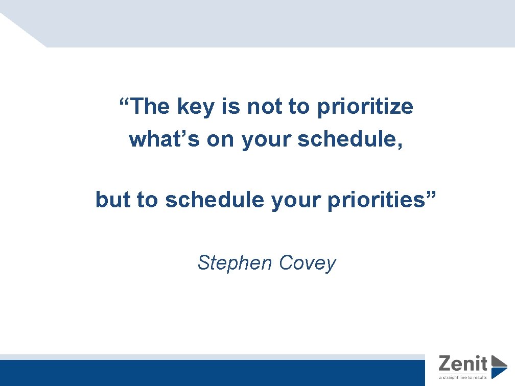 “The key is not to prioritize what’s on your schedule, but to schedule your