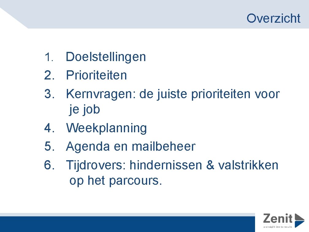 Overzicht 1. Doelstellingen 2. Prioriteiten 3. Kernvragen: de juiste prioriteiten voor je job 4.