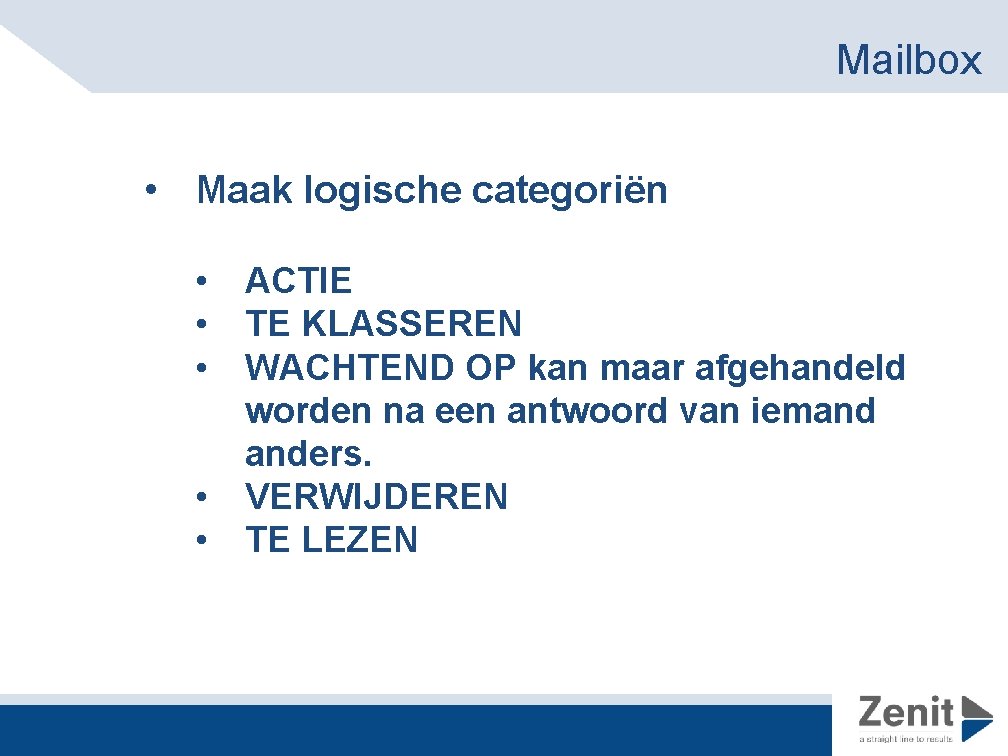 Mailbox • Maak logische categoriën • • • ACTIE TE KLASSEREN WACHTEND OP kan