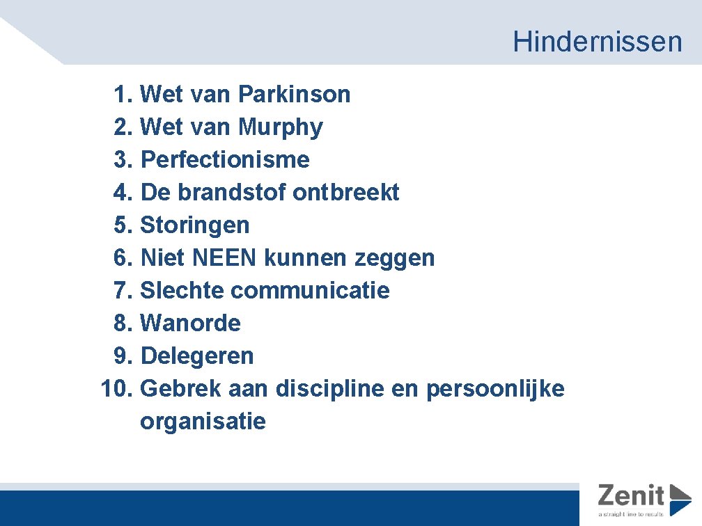 Hindernissen 1. Wet van Parkinson 2. Wet van Murphy 3. Perfectionisme 4. De brandstof