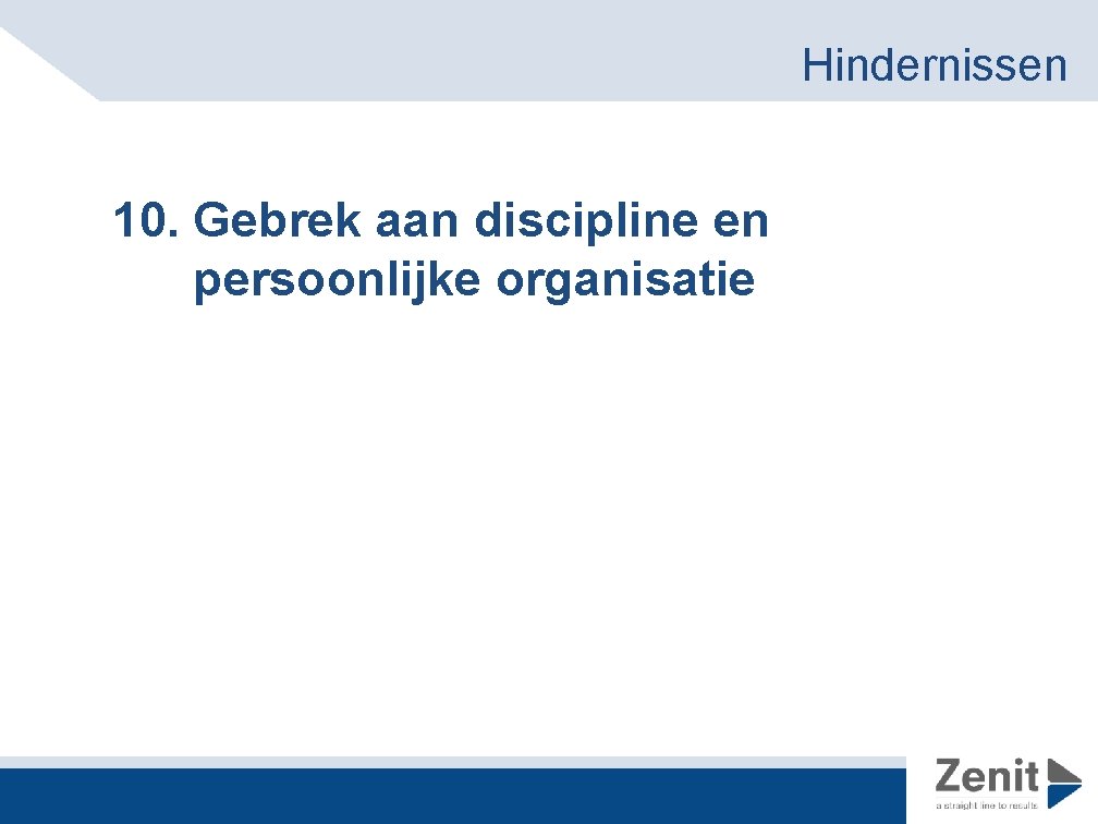 Hindernissen 10. Gebrek aan discipline en persoonlijke organisatie 