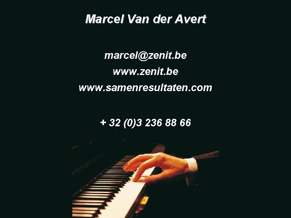 Marcel Van der Avert marcel@zenit. be www. samenresultaten. com + 32 (0)3 236 88