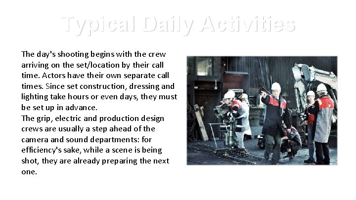 Typical Daily Activities The day's shooting begins with the crew arriving on the set/location Typical Daily Activities The day's shooting begins with the crew arriving on the set/location
