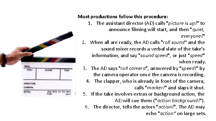 Most productions follow this procedure: 1. The assistant director (AD) calls "picture is up!" Most productions follow this procedure: 1. The assistant director (AD) calls "picture is up!"
