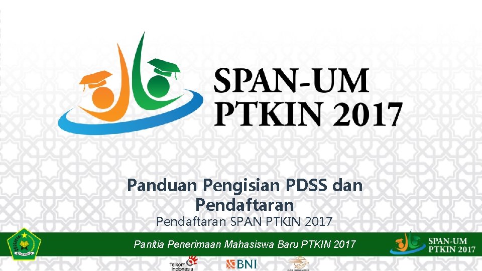 Panduan Pengisian PDSS dan Pendaftaran SPAN PTKIN 2017 Panitia Penerimaan Mahasiswa Baru PTKIN 2017