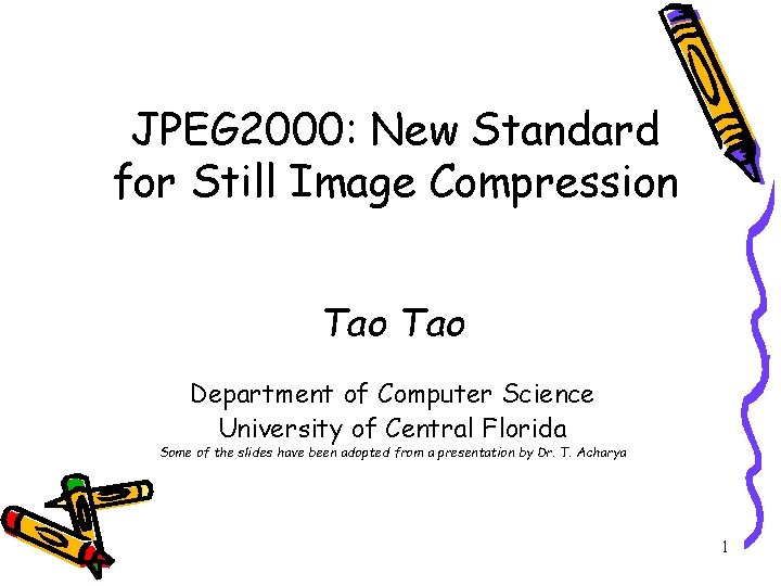 JPEG 2000: New Standard for Still Image Compression Tao Department of Computer Science University