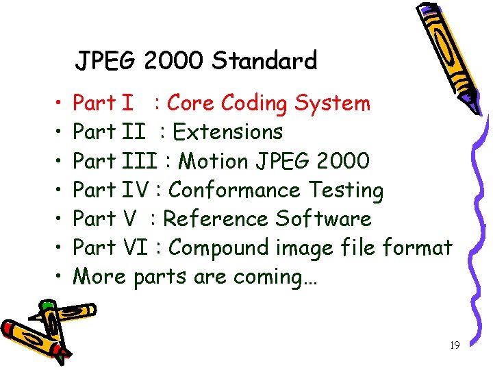 JPEG 2000 Standard • • Part I : Core Coding System Part II :