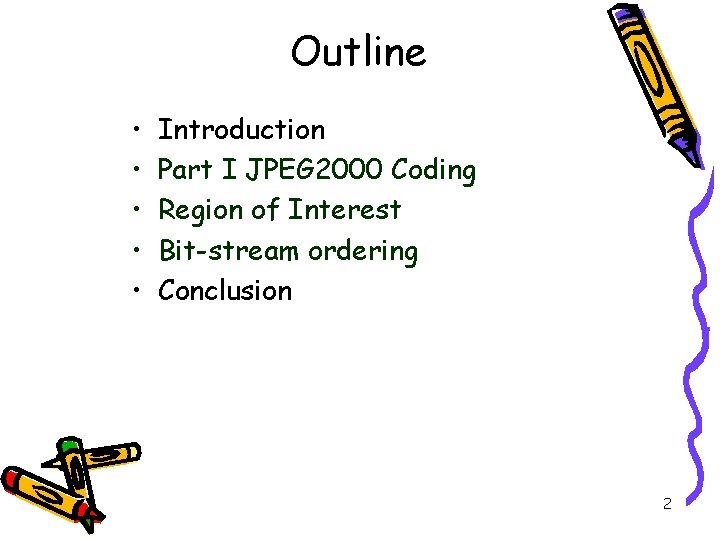 Outline • • • Introduction Part I JPEG 2000 Coding Region of Interest Bit-stream