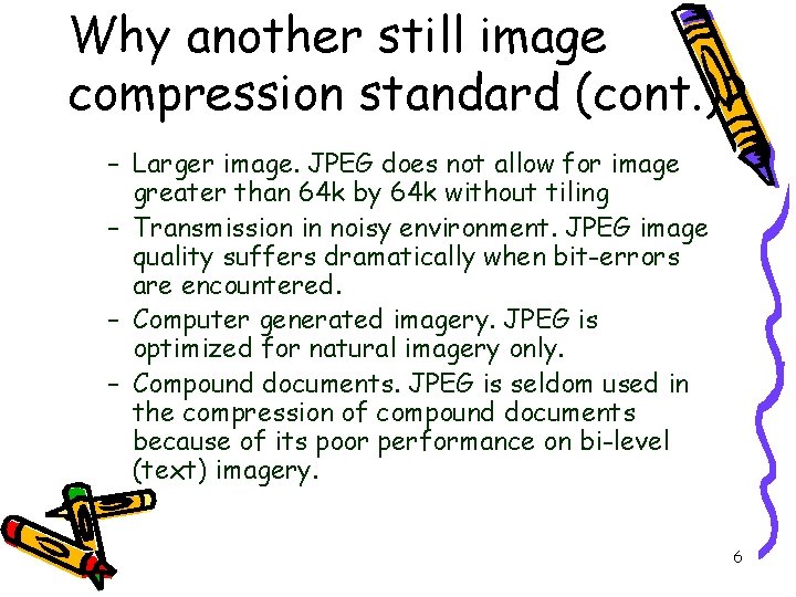 Why another still image compression standard (cont. )? – Larger image. JPEG does not