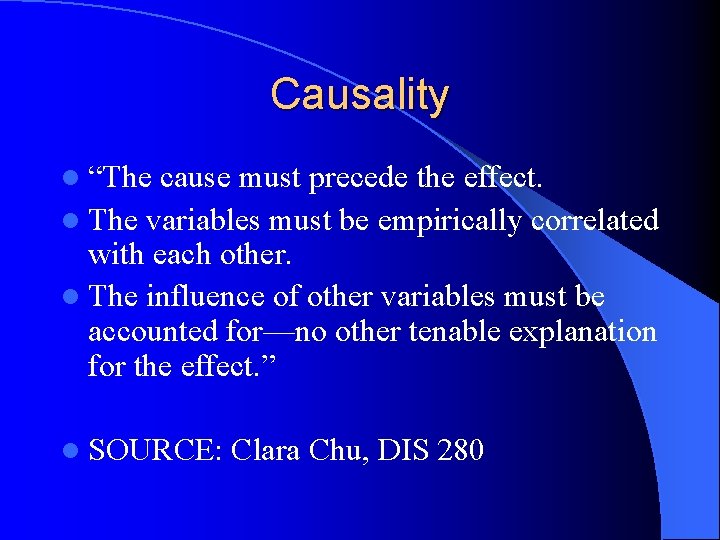 Causality l “The cause must precede the effect. l The variables must be empirically Causality l “The cause must precede the effect. l The variables must be empirically