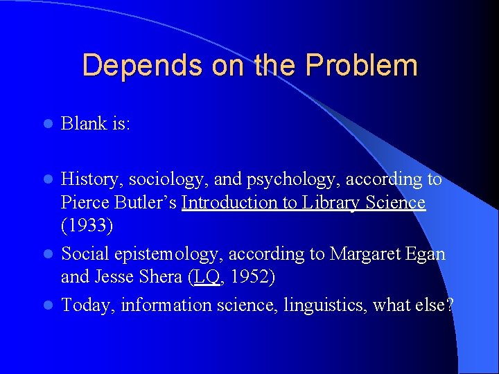 Depends on the Problem l Blank is: History, sociology, and psychology, according to Pierce Depends on the Problem l Blank is: History, sociology, and psychology, according to Pierce
