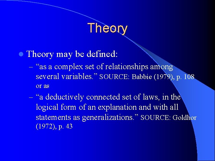 Theory l Theory may be defined: – “as a complex set of relationships among Theory l Theory may be defined: – “as a complex set of relationships among