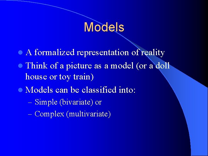 Models l. A formalized representation of reality l Think of a picture as a Models l. A formalized representation of reality l Think of a picture as a