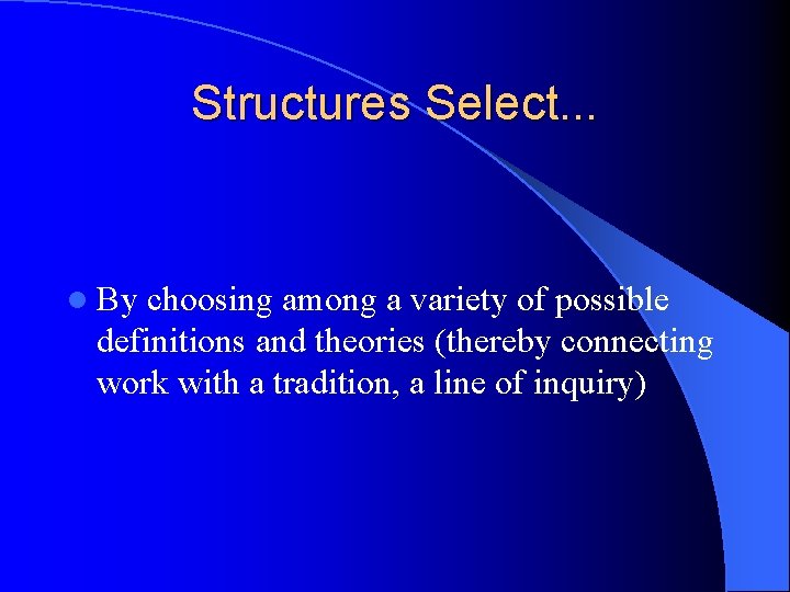 Structures Select. . . l By choosing among a variety of possible definitions and Structures Select. . . l By choosing among a variety of possible definitions and