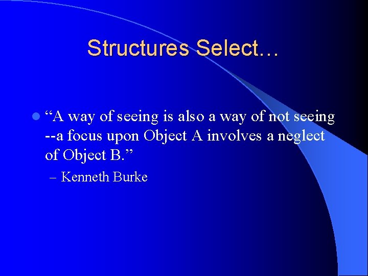 Structures Select… l “A way of seeing is also a way of not seeing Structures Select… l “A way of seeing is also a way of not seeing