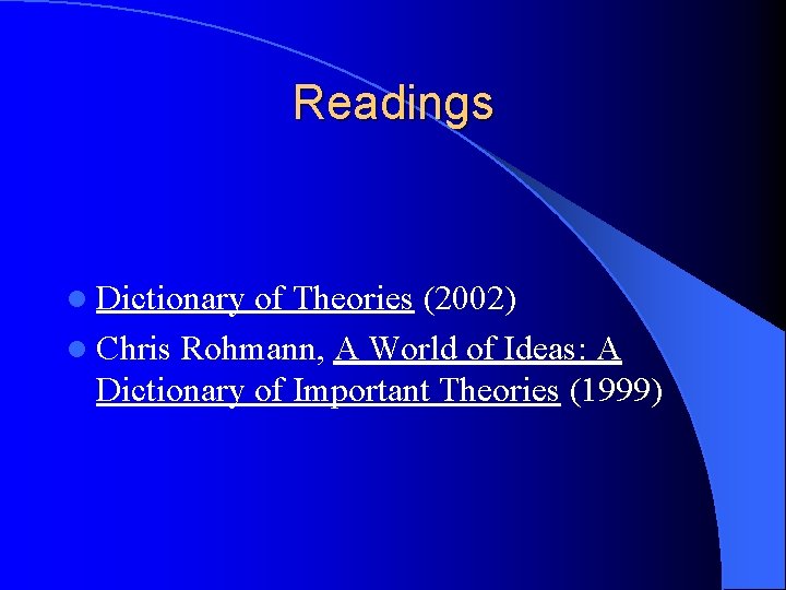 Readings l Dictionary of Theories (2002) l Chris Rohmann, A World of Ideas: A Readings l Dictionary of Theories (2002) l Chris Rohmann, A World of Ideas: A